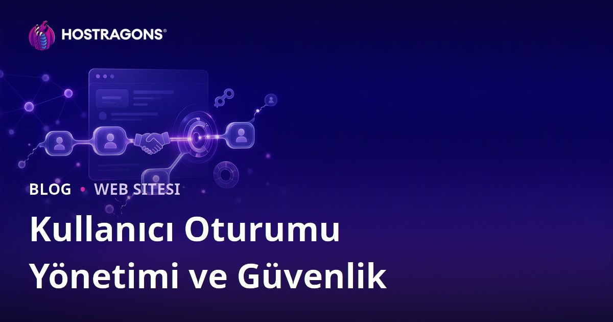 Kullanıcı Oturumu Yönetimi ve Güvenlik