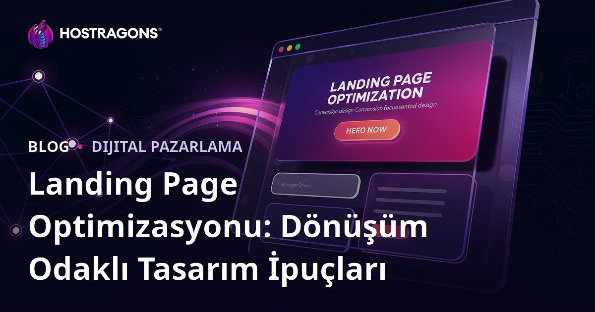 Landing Page Optimizasyonu: Dönüşüm Odaklı Tasarım İpuçları