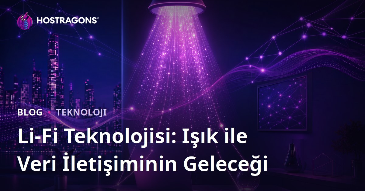 Li-Fi Teknolojisi: Işık ile Veri İletişiminin Geleceği