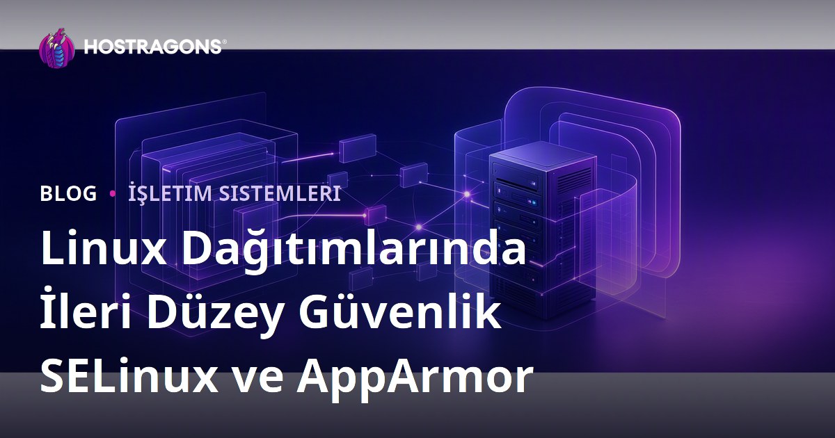 Linux Dağıtımlarında İleri Düzey Güvenlik SELinux ve AppArmor