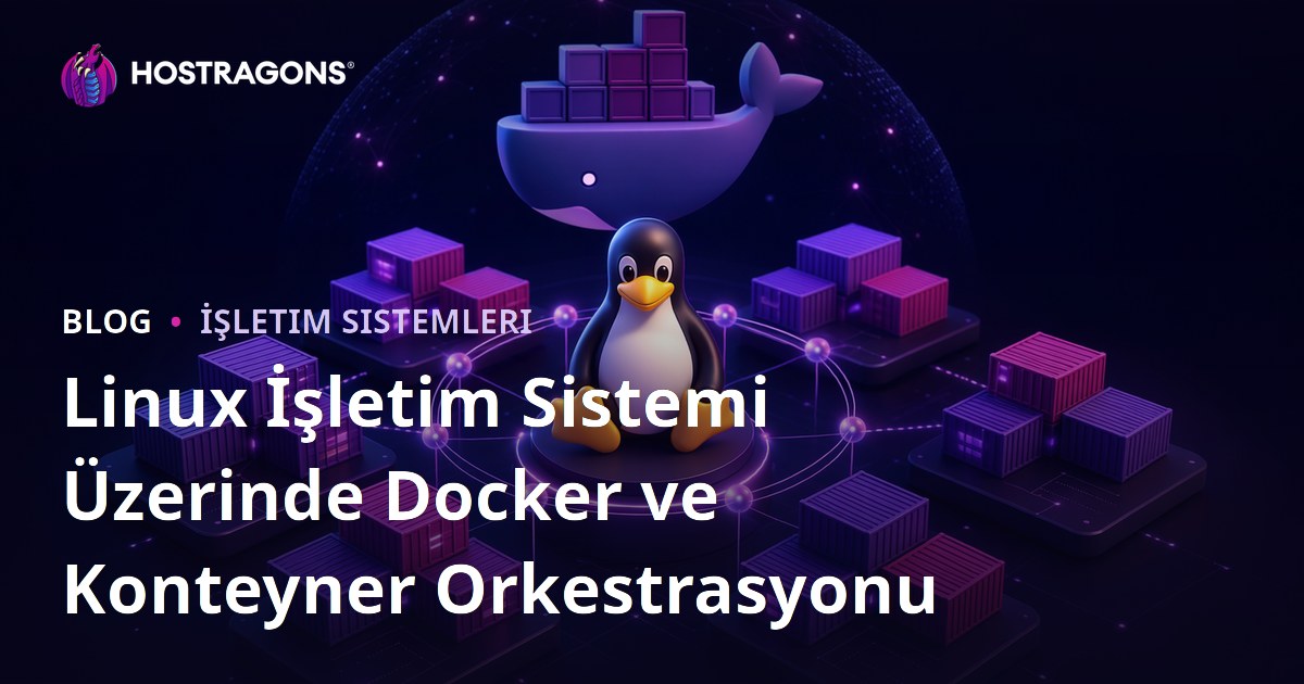 Linux İşletim Sistemi Üzerinde Docker ve Konteyner Orkestrasyonu