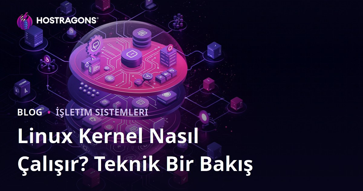 Linux Kernel Nasıl Çalışır? Teknik Bir Bakış