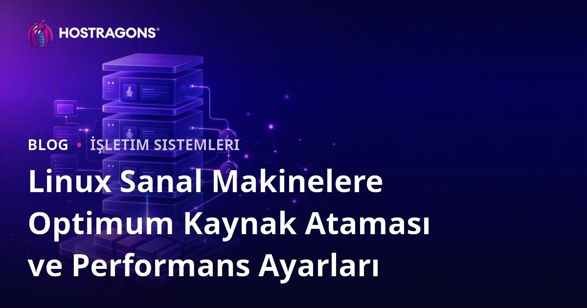Linux Sanal Makinelere Optimum Kaynak Ataması ve Performans Ayarları