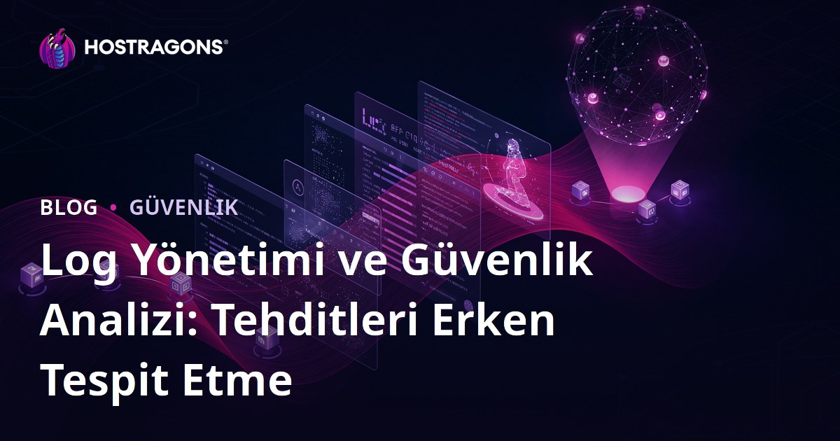 Log Yönetimi ve Güvenlik Analizi: Tehditleri Erken Tespit Etme