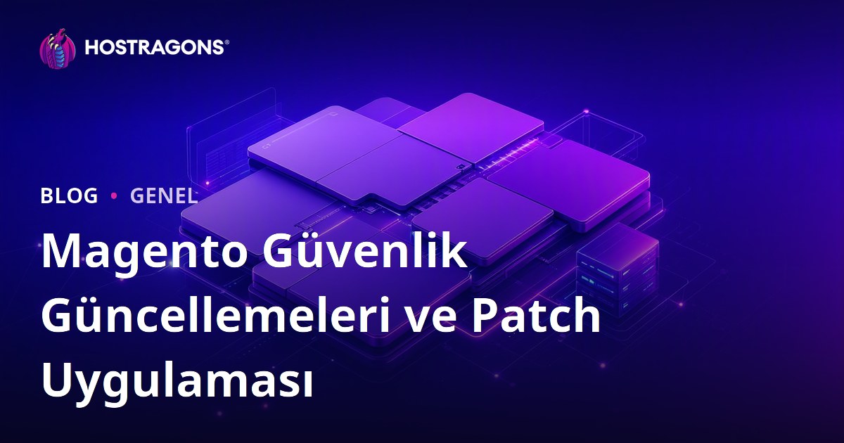 Magento Güvenlik Güncellemeleri ve Patch Uygulaması