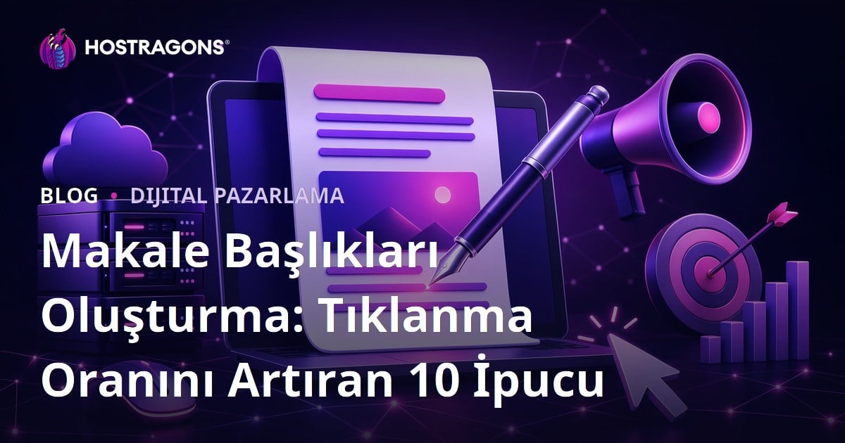 Makale Başlıkları Oluşturma: Tıklanma Oranını Artıran 10 İpucu