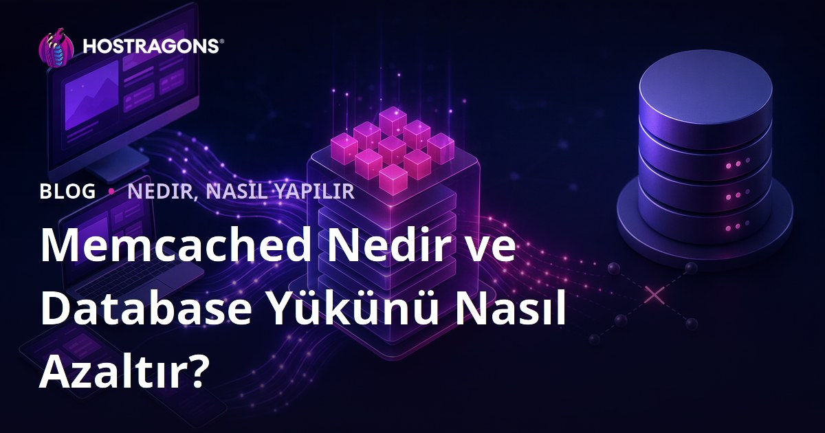 Memcached Nedir ve Database Yükünü Nasıl Azaltır?