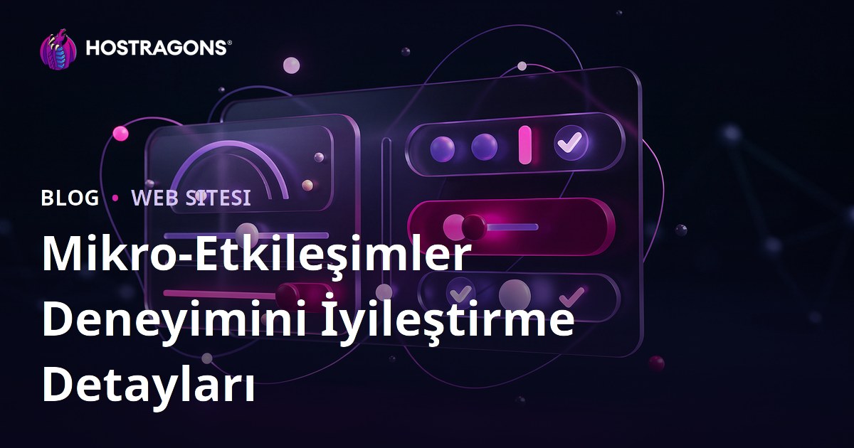 Mikro-Etkileşimler Deneyimini İyileştirme Detayları