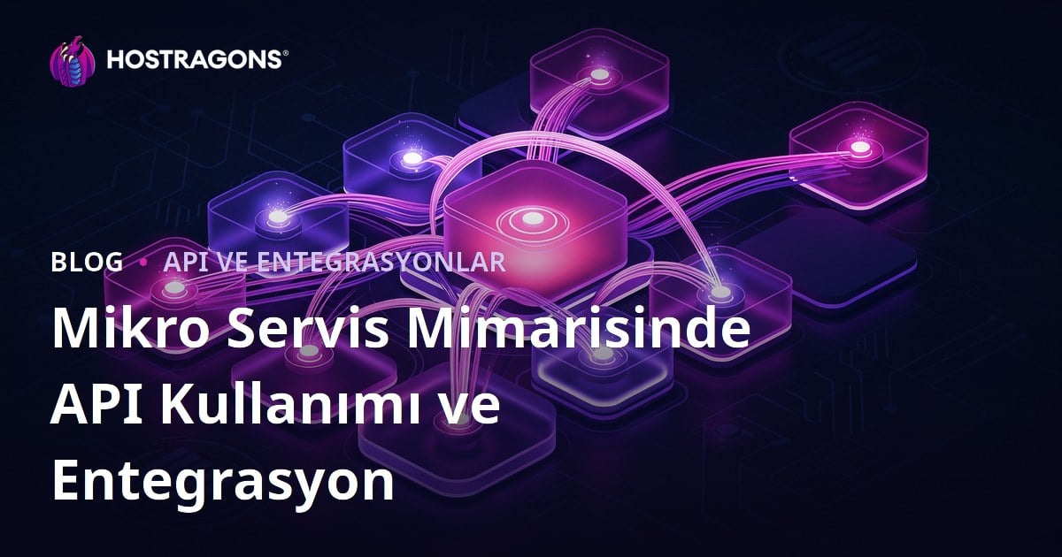 Mikro Servis Mimarisinde API Kullanımı ve Entegrasyon