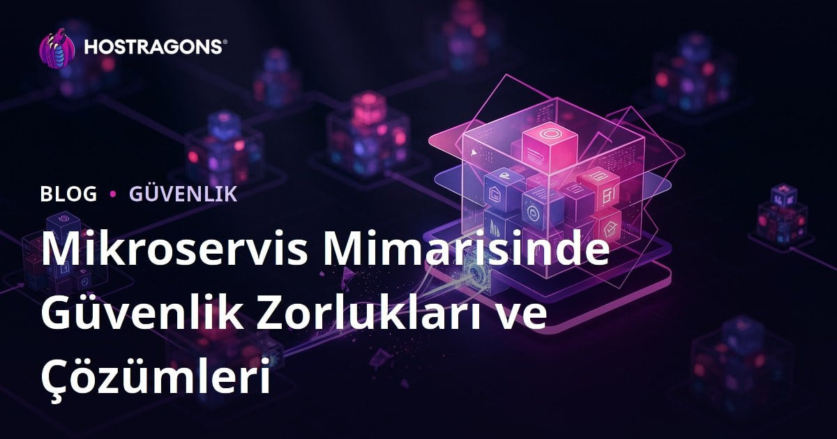 Mikroservis Mimarisinde Güvenlik Zorlukları ve Çözümleri