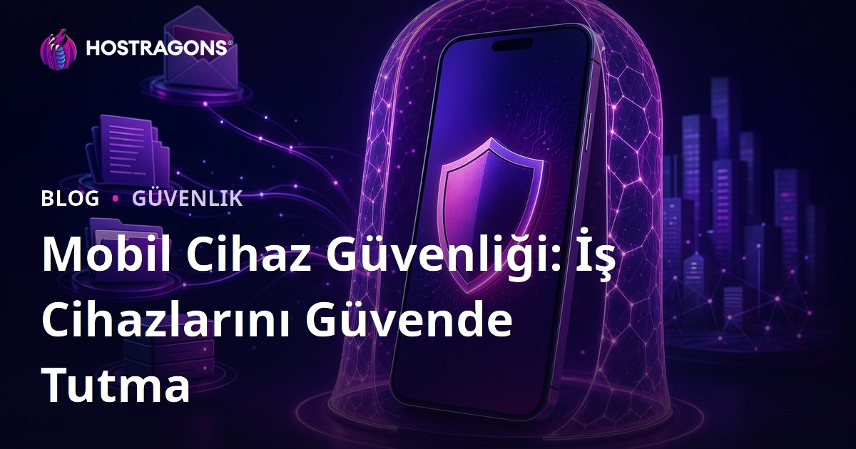 Mobil Cihaz Güvenliği: İş Cihazlarını Güvende Tutma