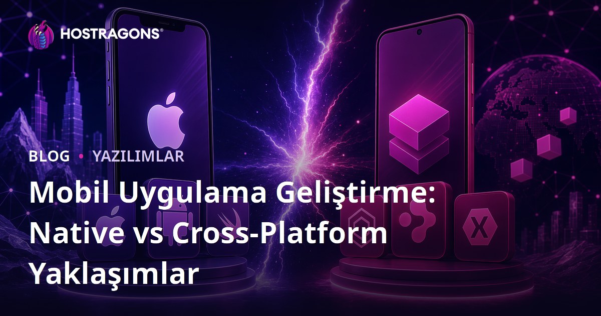 Mobil Uygulama Geliştirme: Native vs Cross-Platform Yaklaşımlar