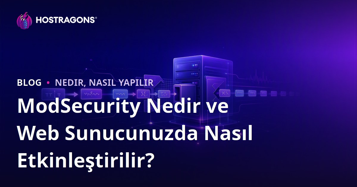 ModSecurity Nedir ve Web Sunucunuzda Nasıl Etkinleştirilir?