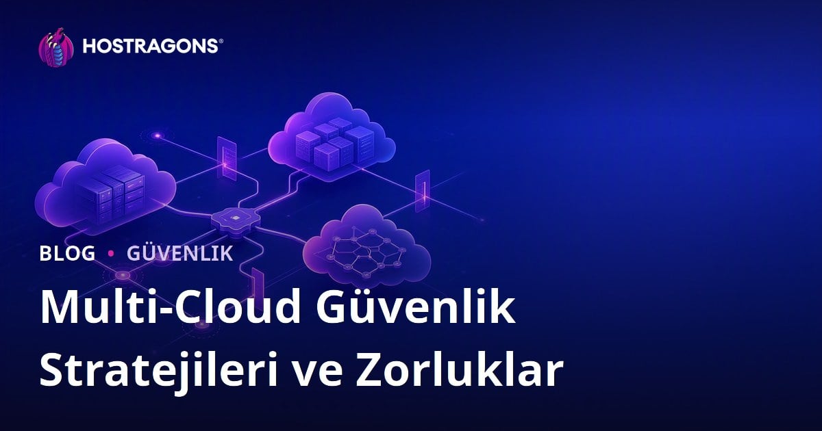 Multi-Cloud Güvenlik Stratejileri ve Zorluklar