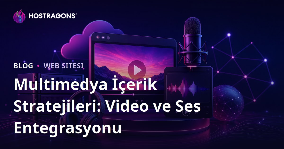 Multimedya İçerik Stratejileri: Video ve Ses Entegrasyonu