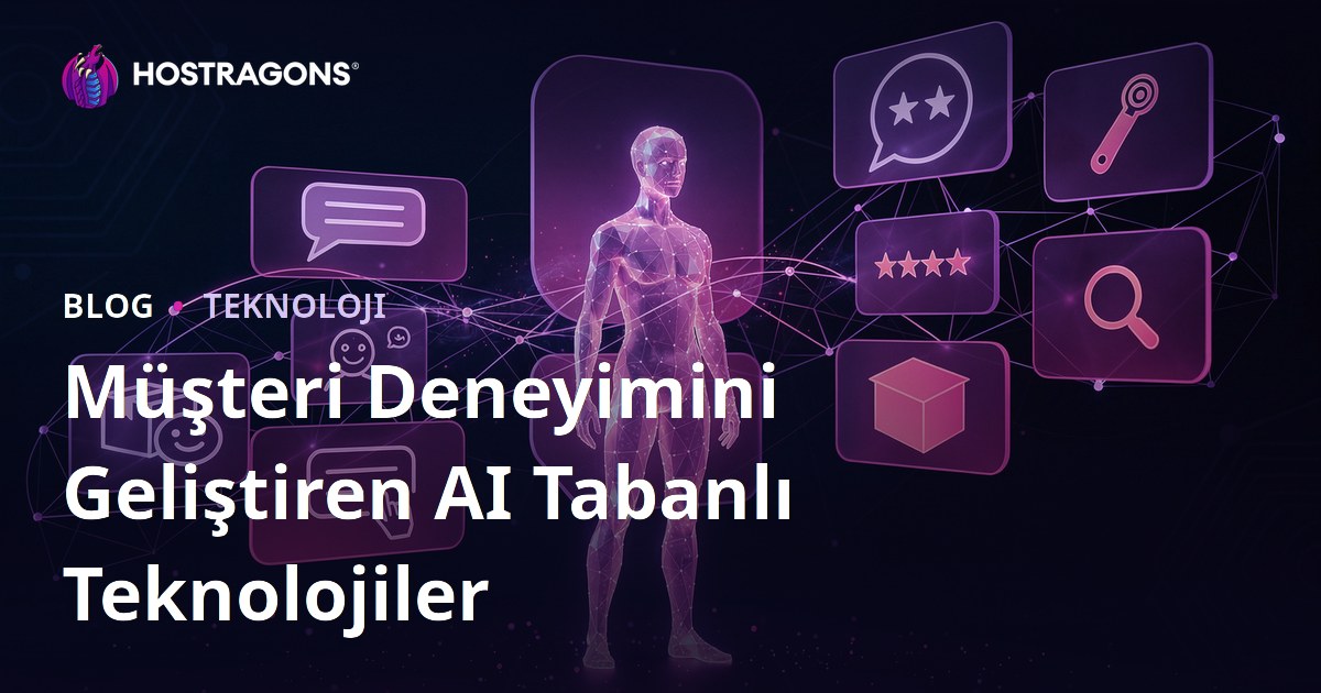 Müşteri Deneyimini Geliştiren AI Tabanlı Teknolojiler