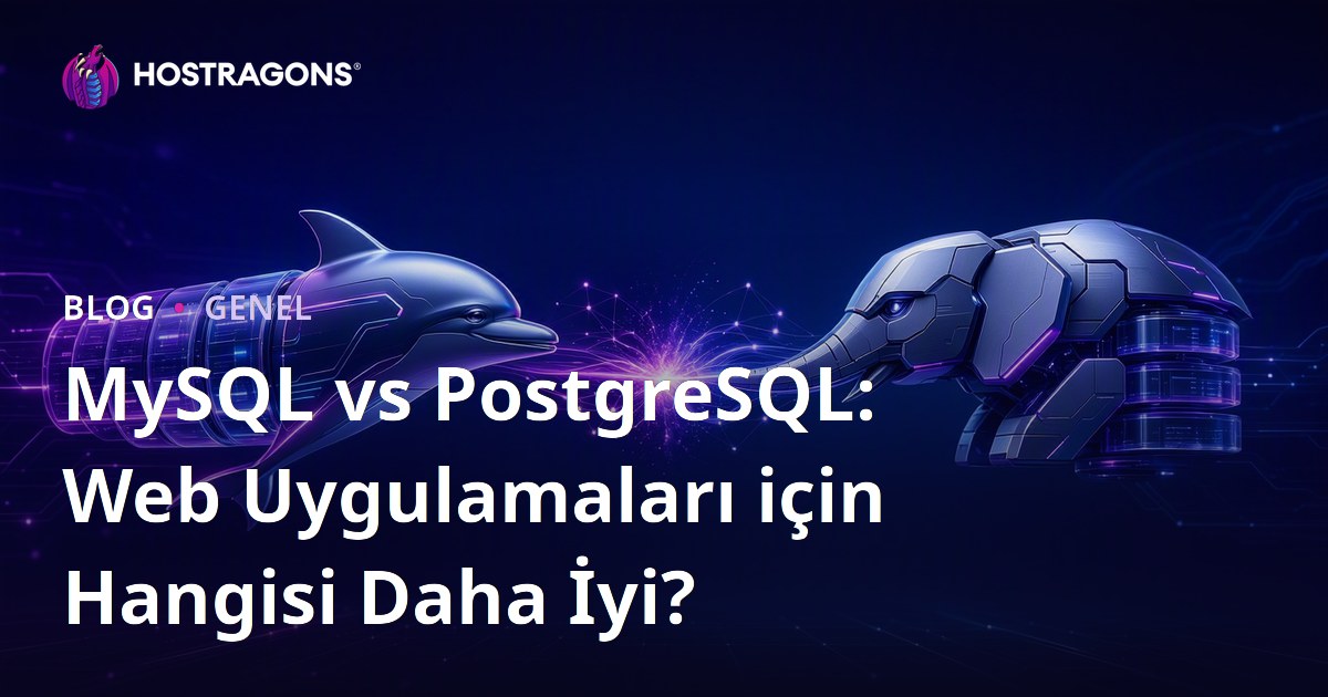 MySQL vs PostgreSQL: Web Uygulamaları için Hangisi Daha İyi?
