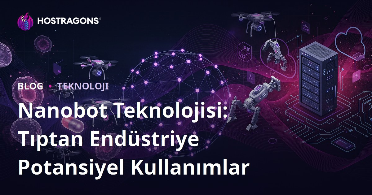 Nanobot Teknolojisi: Tıptan Endüstriye Potansiyel Kullanımlar