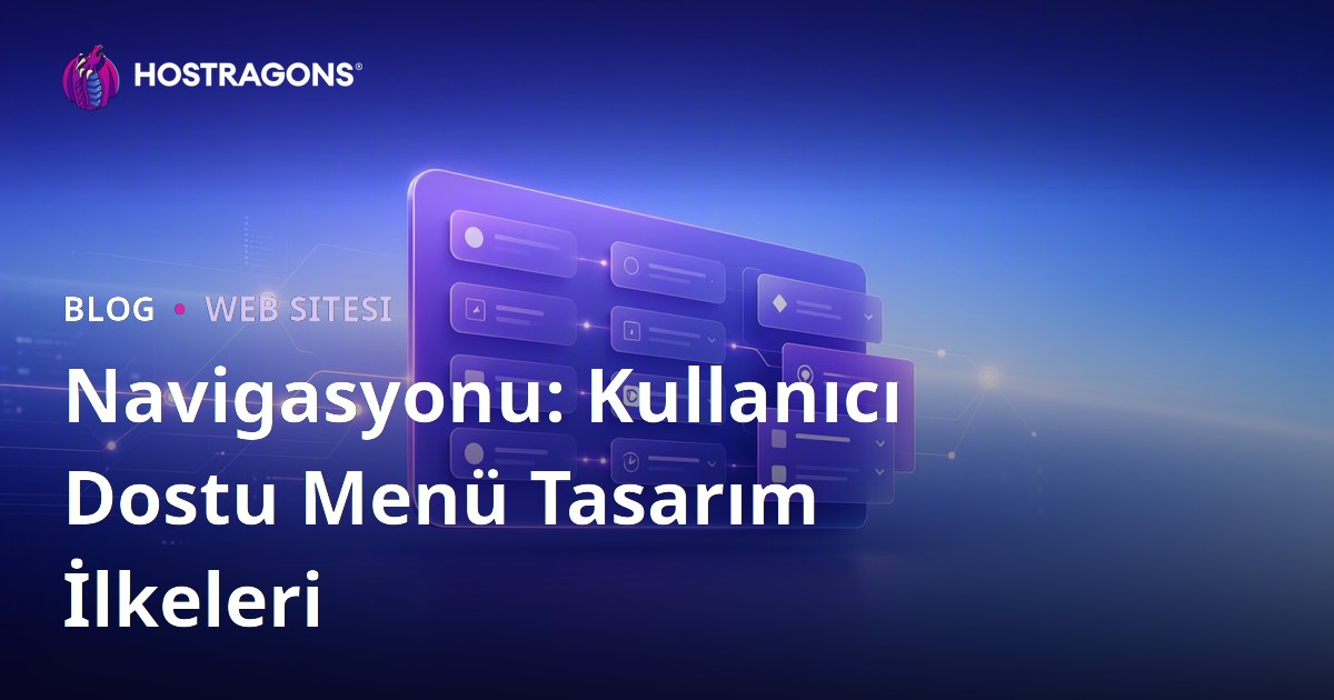 Navigasyonu: Kullanıcı Dostu Menü Tasarım İlkeleri