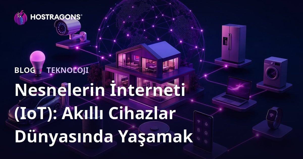 Nesnelerin İnterneti (IoT): Akıllı Cihazlar Dünyasında Yaşamak