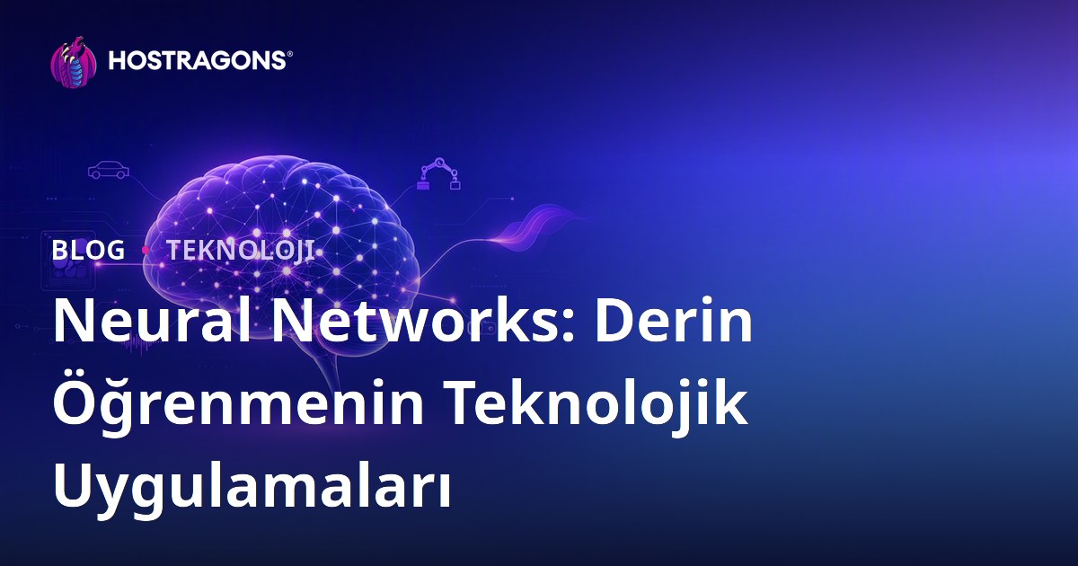 Neural Networks: Derin Öğrenmenin Teknolojik Uygulamaları