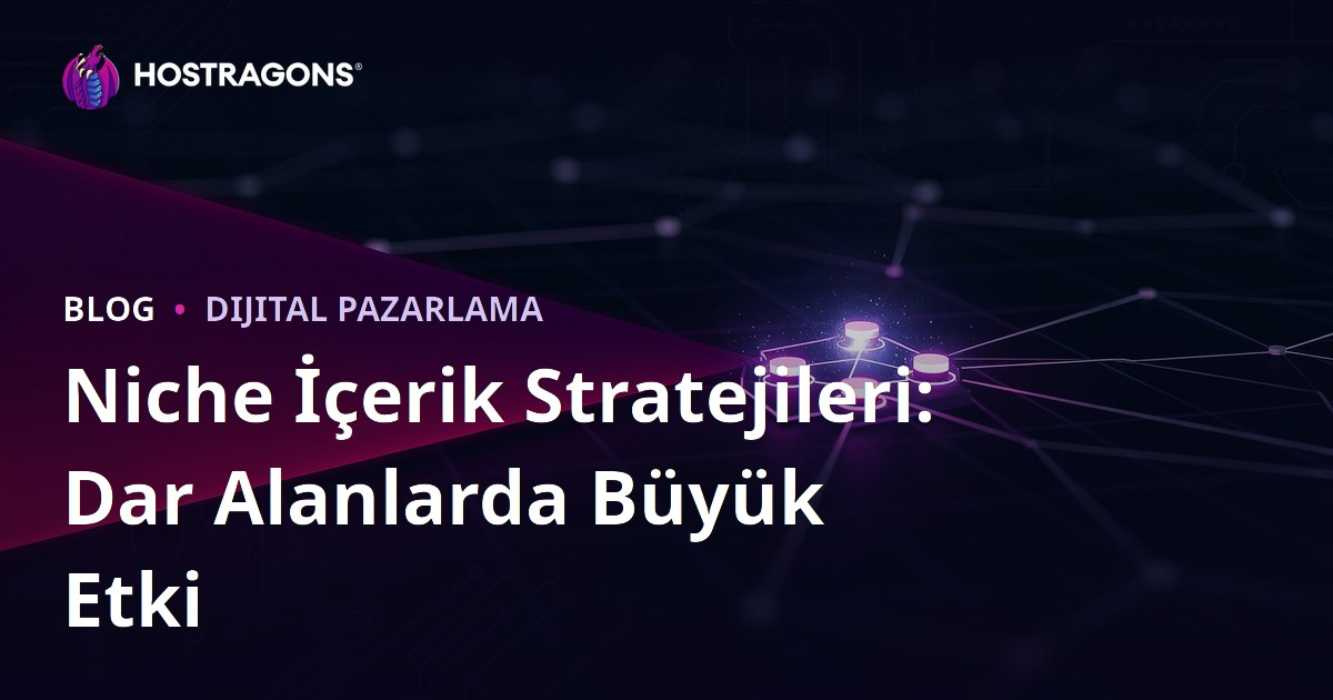 Niche İçerik Stratejileri: Dar Alanlarda Büyük Etki