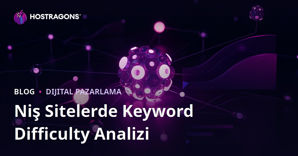 Niş Siteler İçin Anahtar Kelime Zorluğu (Keyword Difficulty) Analizi
