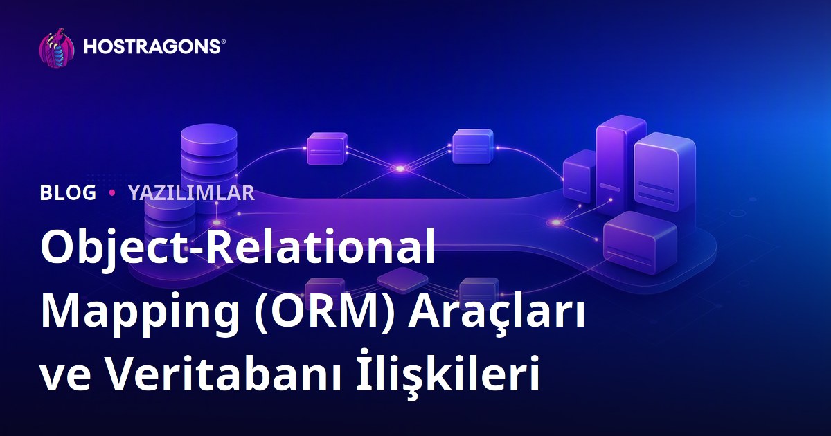 Object-Relational Mapping (ORM) Araçları ve Veritabanı İlişkileri