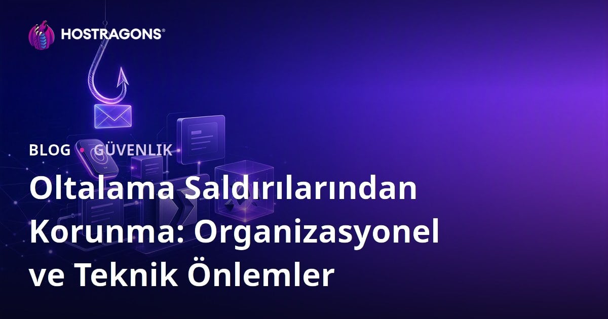 Oltalama Saldırılarından Korunma: Organizasyonel ve Teknik Önlemler
