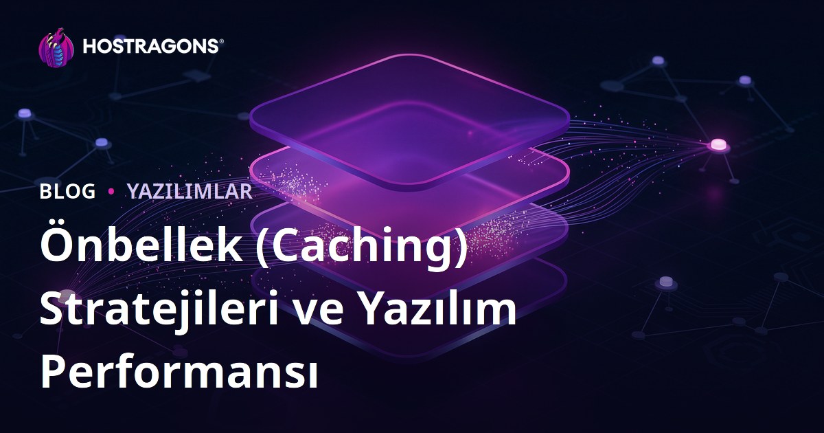 Önbellek (Caching) Stratejileri ve Yazılım Performansı