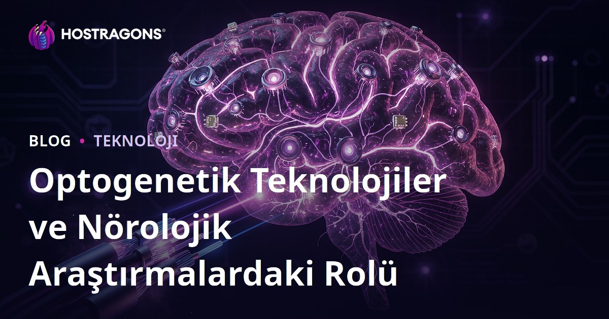 Optogenetik Teknolojiler ve Nörolojik Araştırmalardaki Rolü