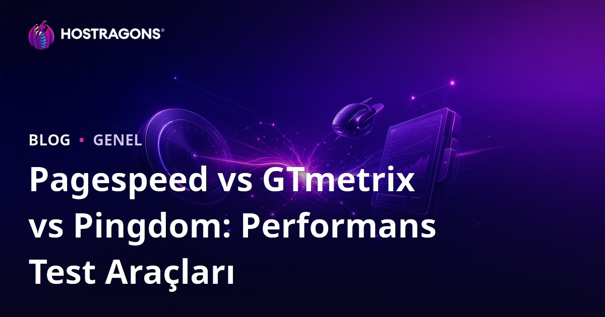Pagespeed vs GTmetrix vs Pingdom: Performans Test Araçları
