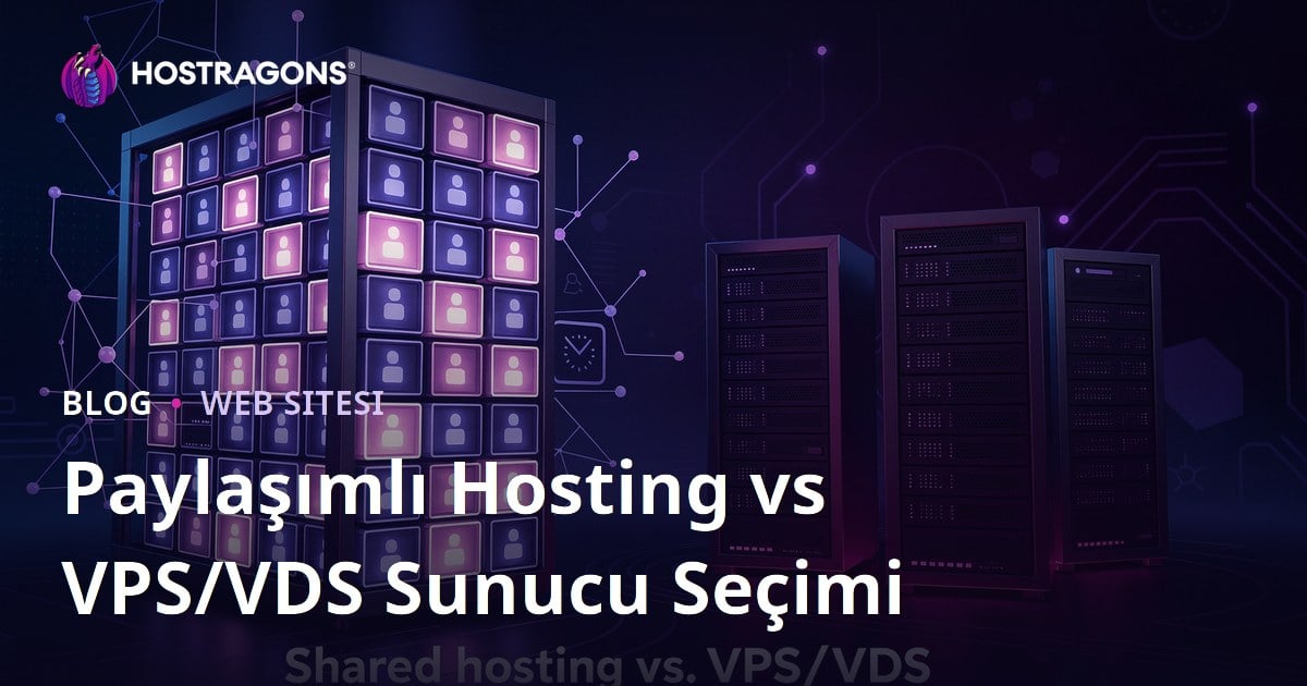 Yeni Başlayanlar İçin Paylaşımlı Hosting vs. VPS/VDS Sunucu Seçimi