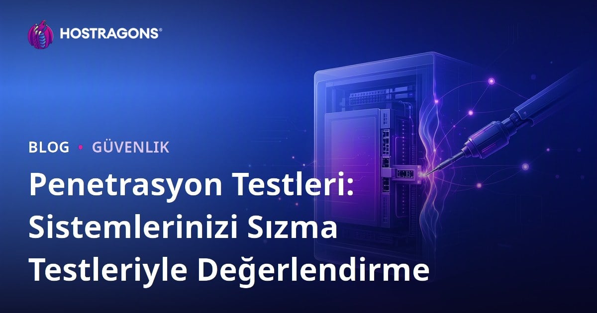 Penetrasyon Testleri: Sistemlerinizi Sızma Testleriyle Değerlendirme