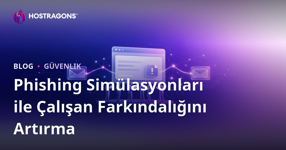 Phishing Simülasyonları ile Çalışan Farkındalığını Artırma