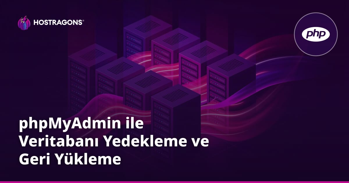 phpMyAdmin ile Veritabanı Yedekleme ve Geri Yükleme