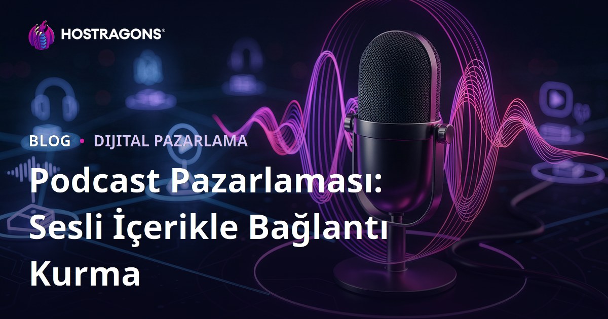 Podcast Pazarlaması: Sesli İçerikle Bağlantı Kurma