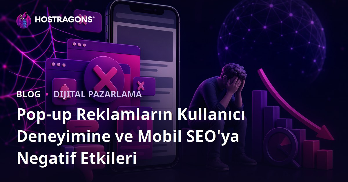 Pop-up Reklamların Kullanıcı Deneyimine ve Mobil SEO'ya Negatif Etkileri