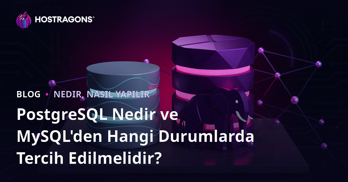 PostgreSQL Nedir ve MySQL'den Hangi Durumlarda Tercih Edilmelidir?