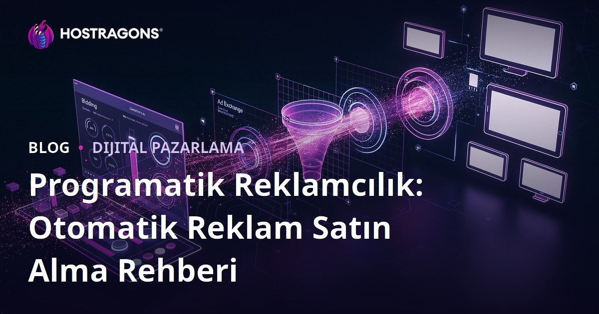 Programatik Reklamcılık: Otomatik Reklam Satın Alma Rehberi