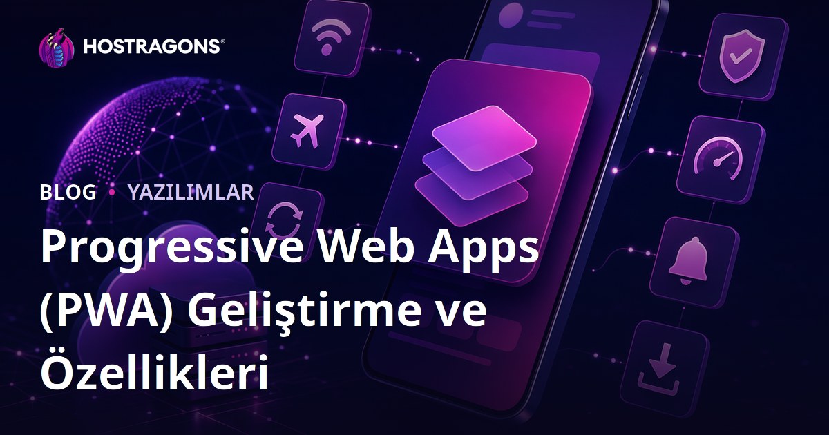 Progressive Web Apps (PWA) Geliştirme ve Özellikleri