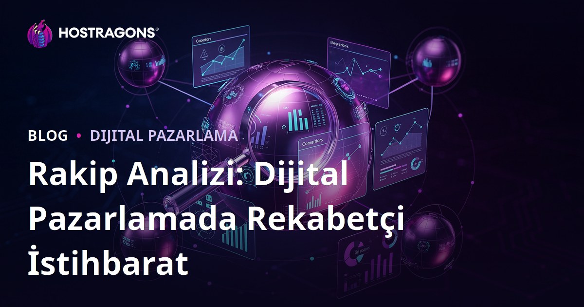 Rakip Analizi: Dijital Pazarlamada Rekabetçi İstihbarat