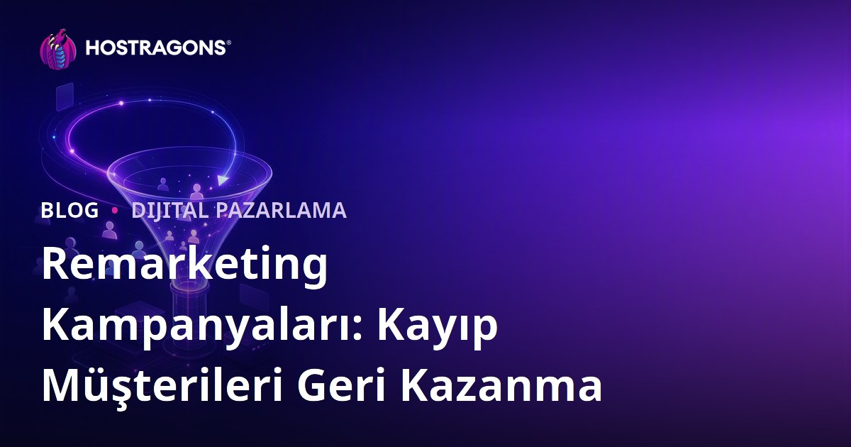 Remarketing Kampanyaları: Kayıp Müşterileri Geri Kazanma