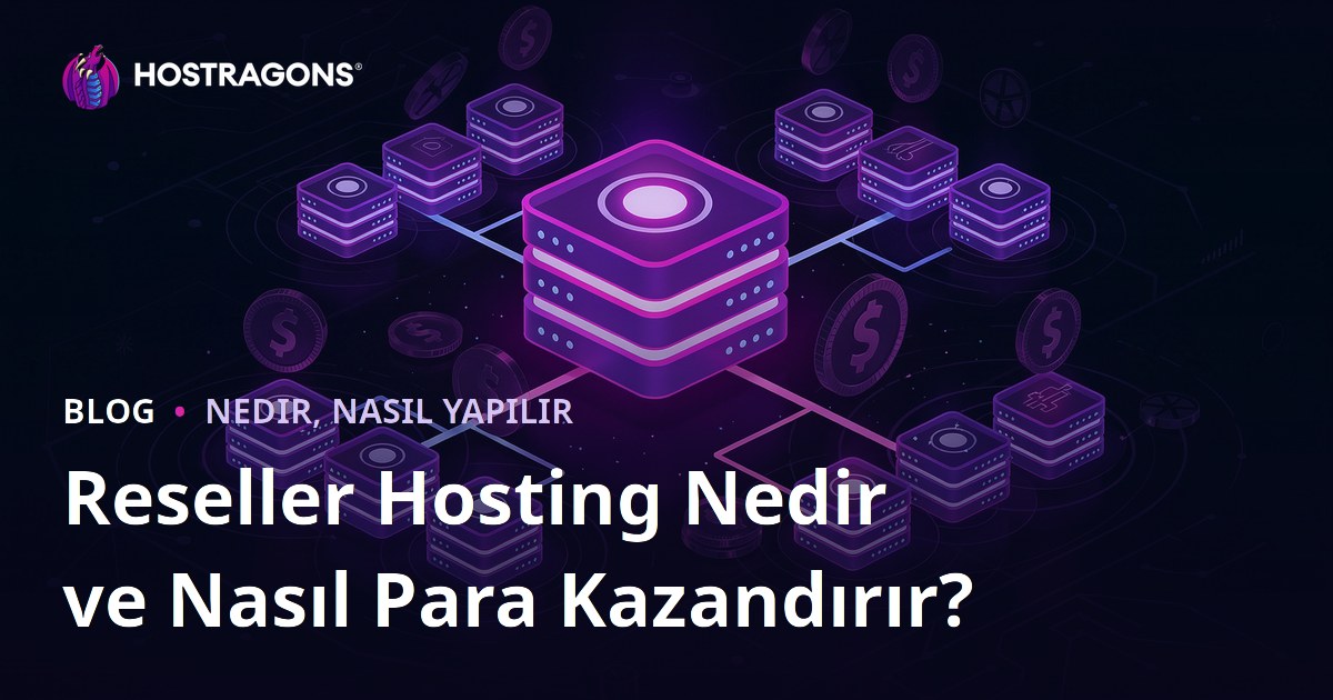 Reseller Hosting Nedir ve Nasıl Para Kazandırır?