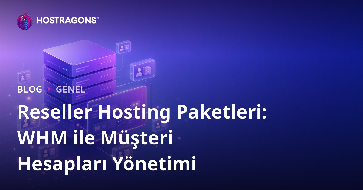 Reseller Hosting Paketleri: WHM ile Müşteri Hesapları Yönetimi
