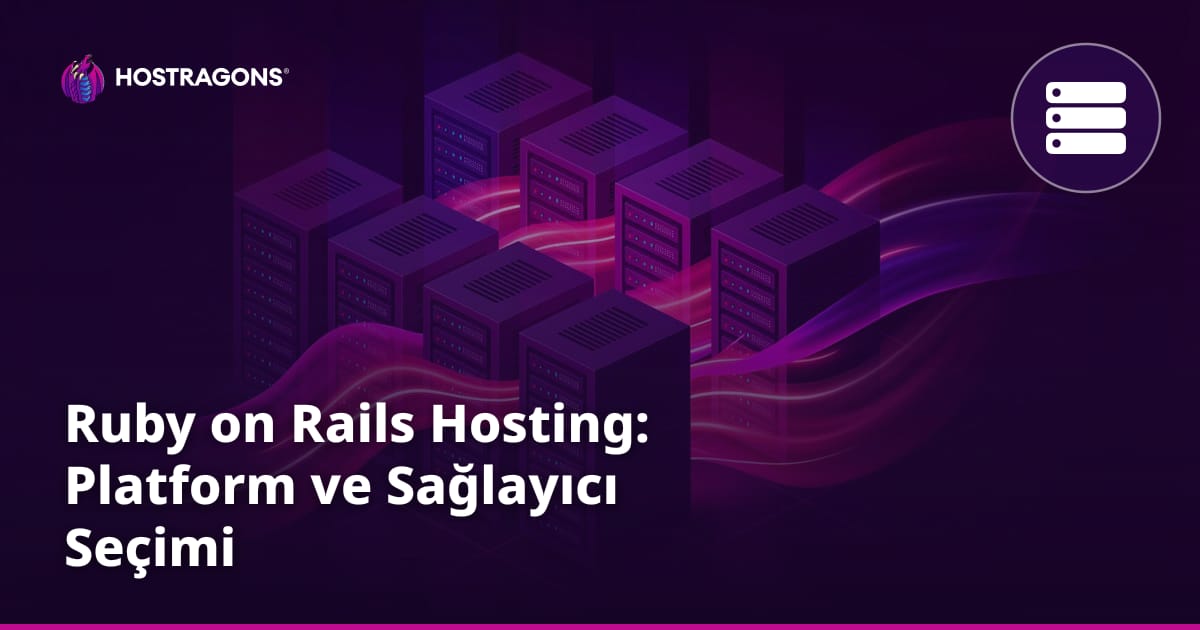 Ruby on Rails Hosting: Platform ve Sağlayıcı Seçimi