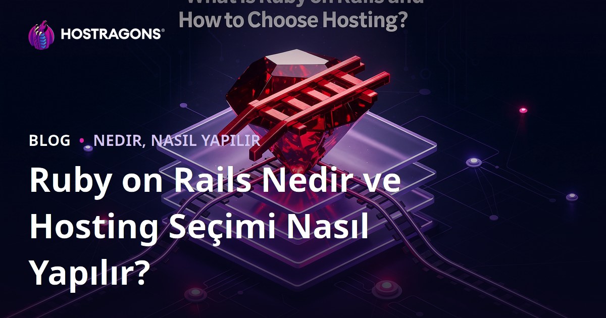 Ruby on Rails Nedir ve Hosting Seçimi Nasıl Yapılır?