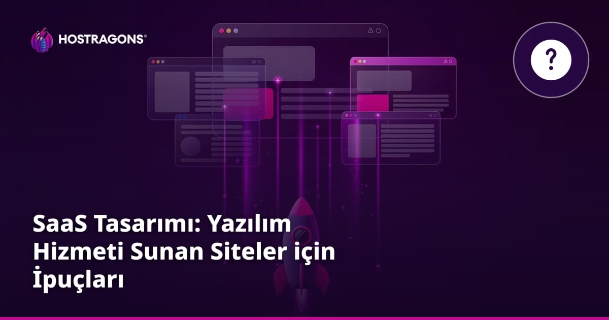 SaaS Tasarımı: Yazılım Hizmeti Sunan Siteler için İpuçları