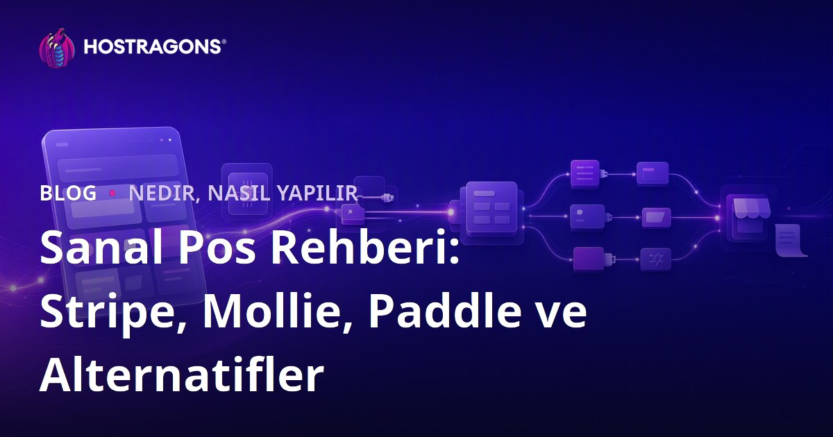 Sanal Pos Rehberi: Stripe, Mollie, Paddle ve Alternatifler