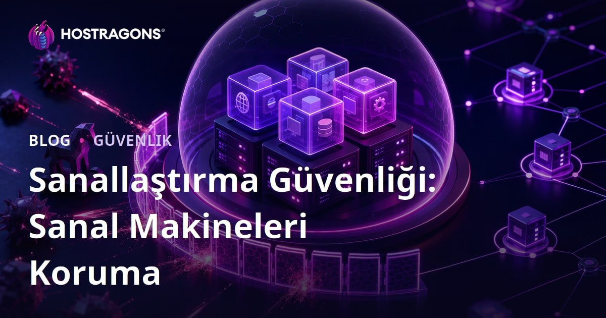 Sanallaştırma Güvenliği: Sanal Makineleri Koruma